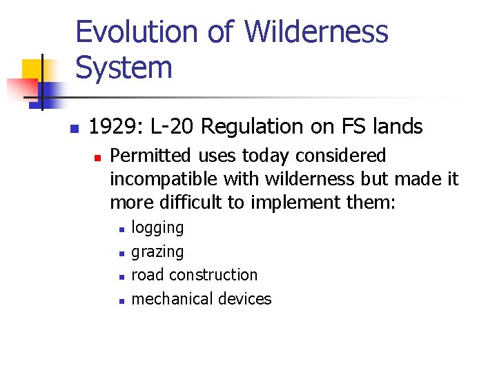 Evolution of Wilderness System n 1929: L-20 Regulation on FS lands n Permitted uses