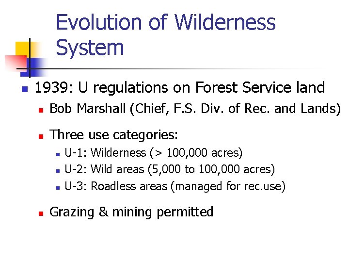Evolution of Wilderness System n 1939: U regulations on Forest Service land n Bob