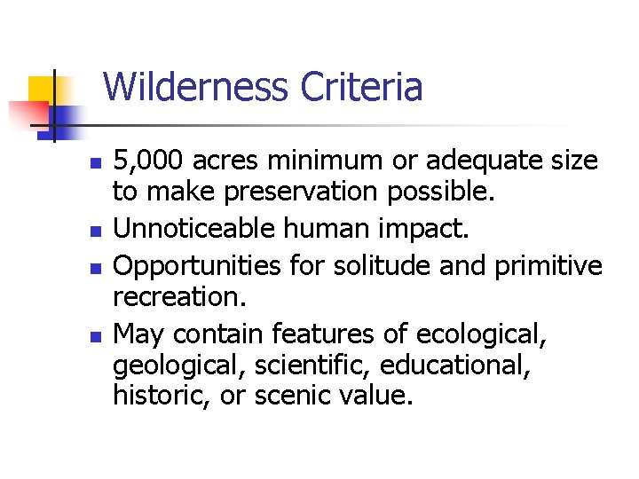 Wilderness Criteria n n 5, 000 acres minimum or adequate size to make preservation