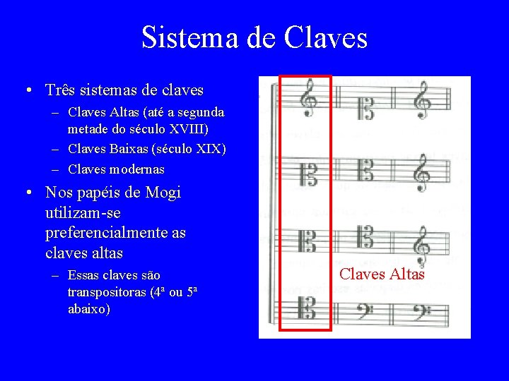 Sistema de Claves • Três sistemas de claves – Claves Altas (até a segunda