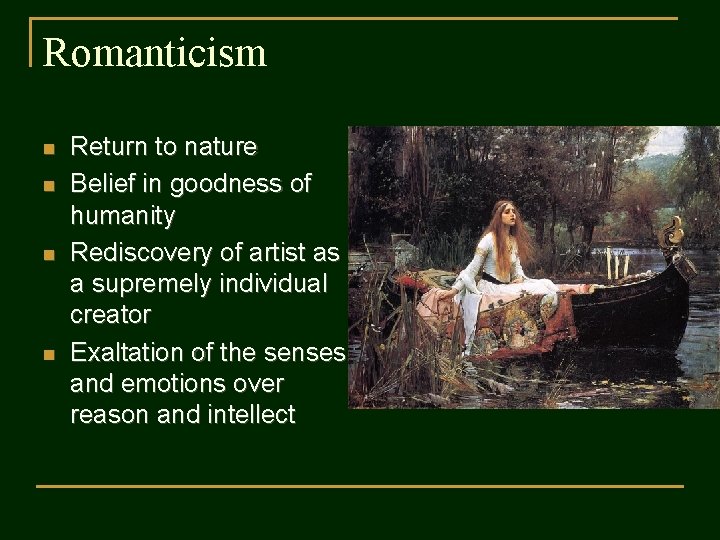 Romanticism n n Return to nature Belief in goodness of humanity Rediscovery of artist