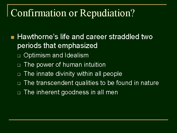 Confirmation or Repudiation? n Hawthorne’s life and career straddled two periods that emphasized q