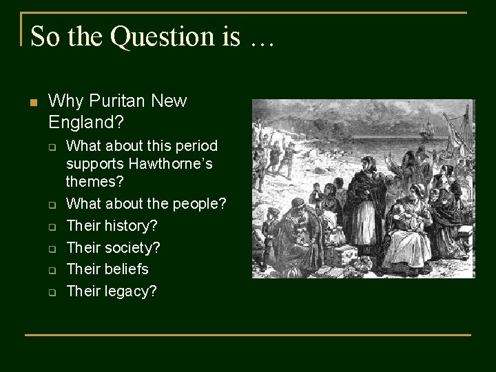 So the Question is … n Why Puritan New England? q q q What
