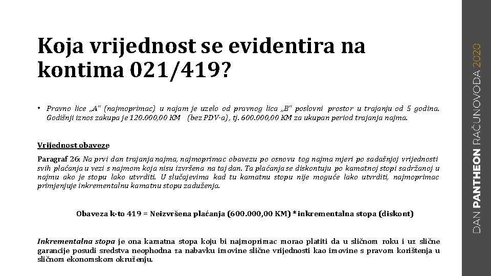 Koja vrijednost se evidentira na kontima 021/419? • Pravno lice „A“ (najmoprimac) u najam