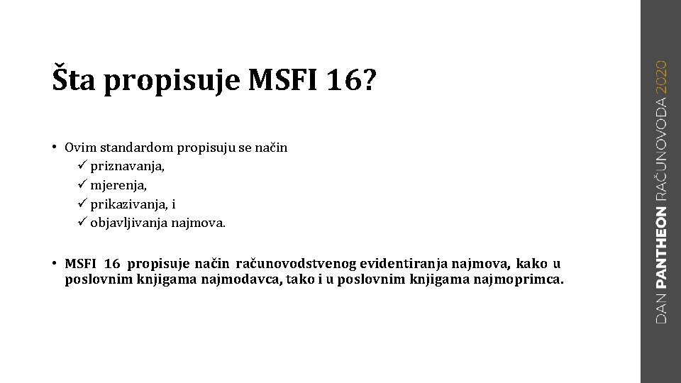 Šta propisuje MSFI 16? • Ovim standardom propisuju se način ü priznavanja, ü mjerenja,
