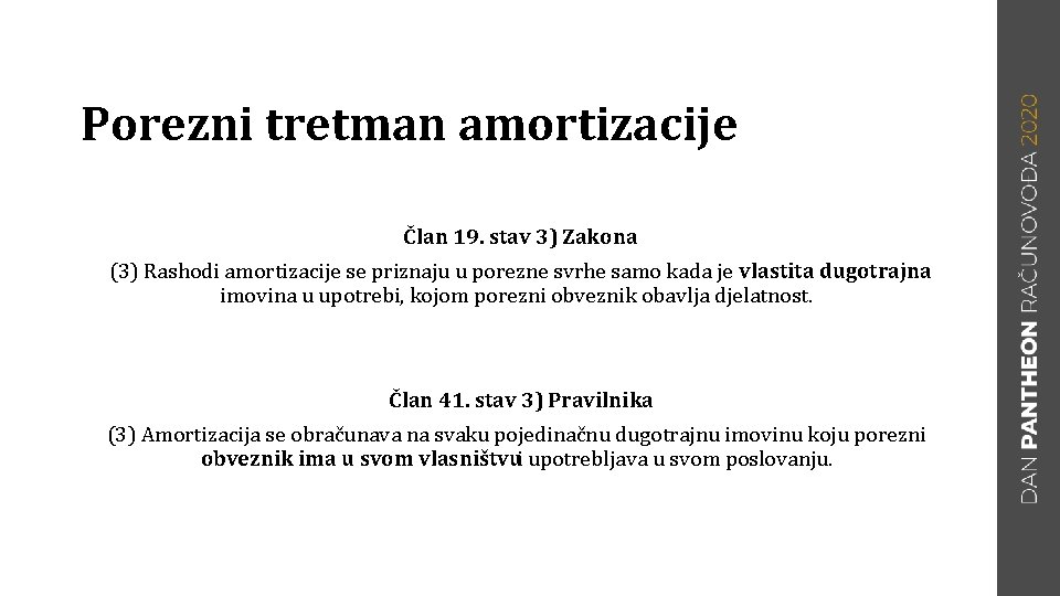 Porezni tretman amortizacije Član 19. stav 3) Zakona (3) Rashodi amortizacije se priznaju u