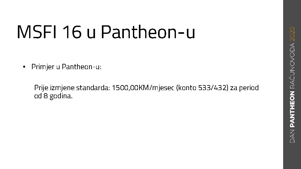 MSFI 16 u Pantheon-u • Primjer u Pantheon-u: Prije izmjene standarda: 1500, 00 KM/mjesec