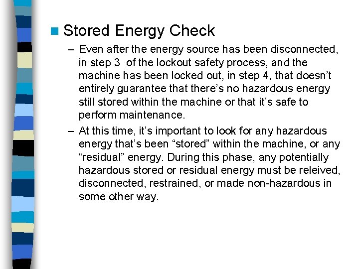 n Stored Energy Check – Even after the energy source has been disconnected, in