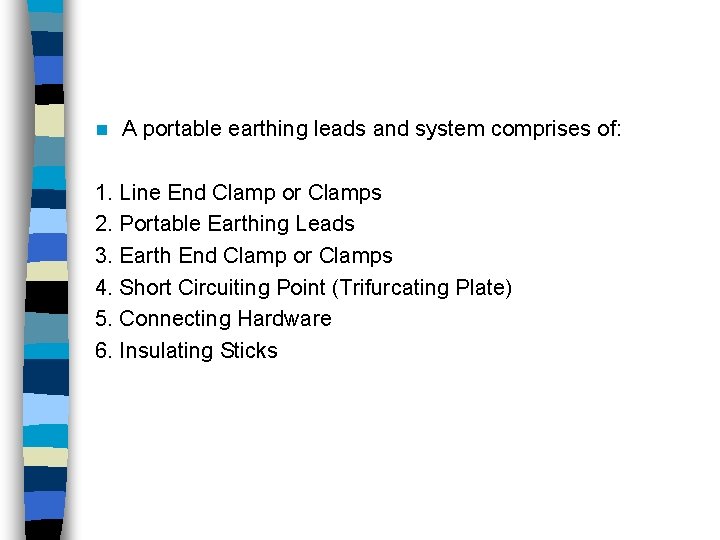 n A portable earthing leads and system comprises of: 1. Line End Clamp or