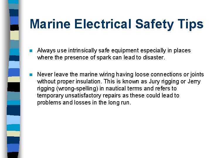 Marine Electrical Safety Tips n Always use intrinsically safe equipment especially in places where