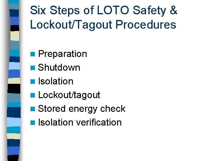 Six Steps of LOTO Safety & Lockout/Tagout Procedures n Preparation n Shutdown n Isolation