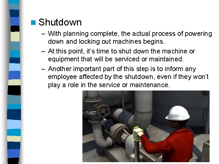 n Shutdown – With planning complete, the actual process of powering down and locking