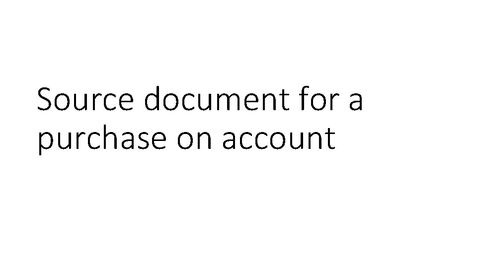 Source document for a purchase on account 