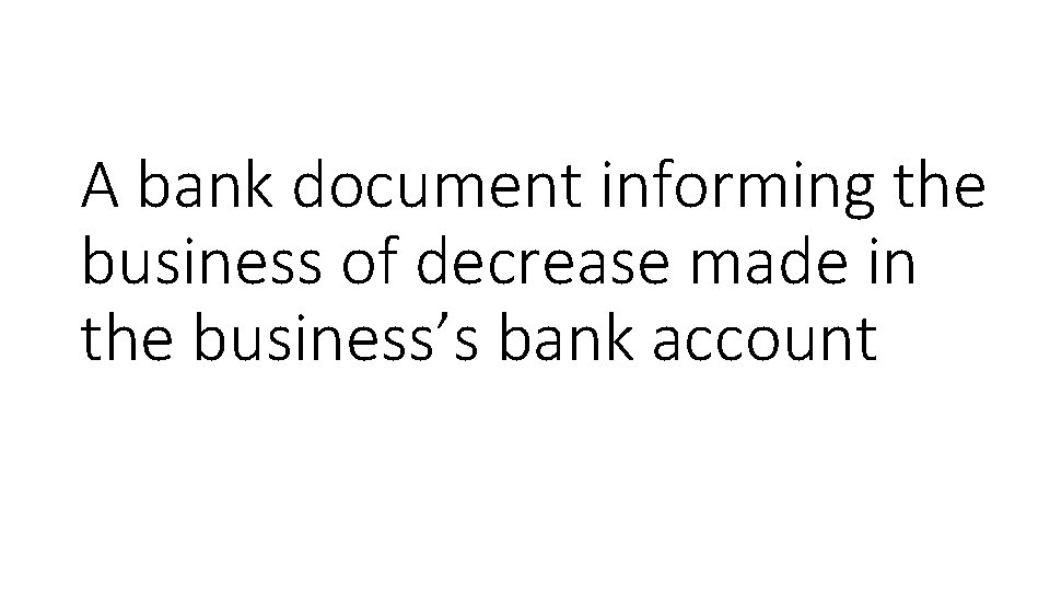 A bank document informing the business of decrease made in the business’s bank account