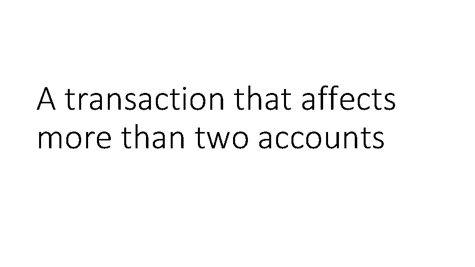 A transaction that affects more than two accounts 