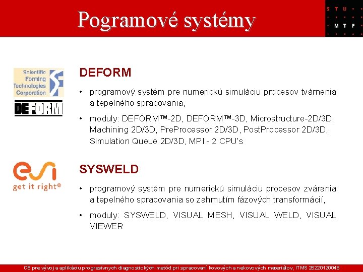 Pogramové systémy DEFORM • programový systém pre numerickú simuláciu procesov tvárnenia a tepelného spracovania,