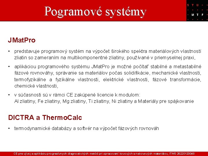 Pogramové systémy JMat. Pro • predstavuje programový systém na výpočet širokého spektra materiálových vlastností