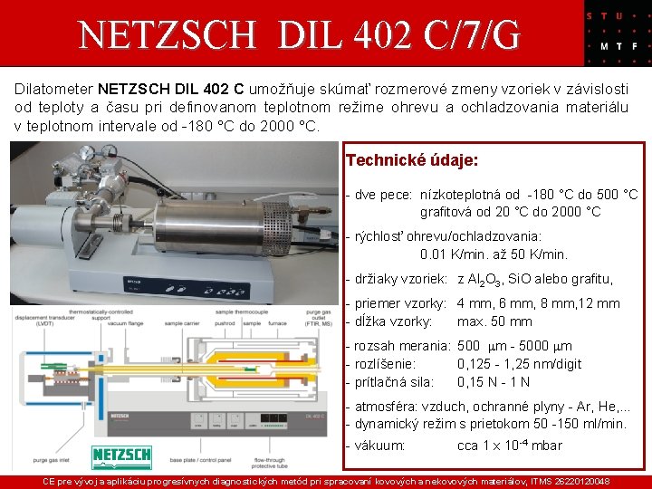 NETZSCH DIL 402 C/7/G Dilatometer NETZSCH DIL 402 C umožňuje skúmať rozmerové zmeny vzoriek