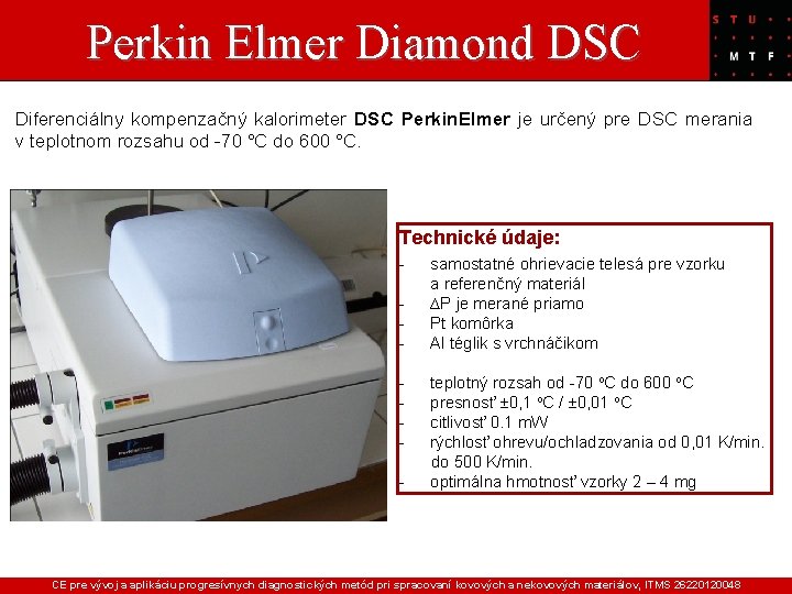 Perkin Elmer Diamond DSC Diferenciálny kompenzačný kalorimeter DSC Perkin. Elmer je určený pre DSC