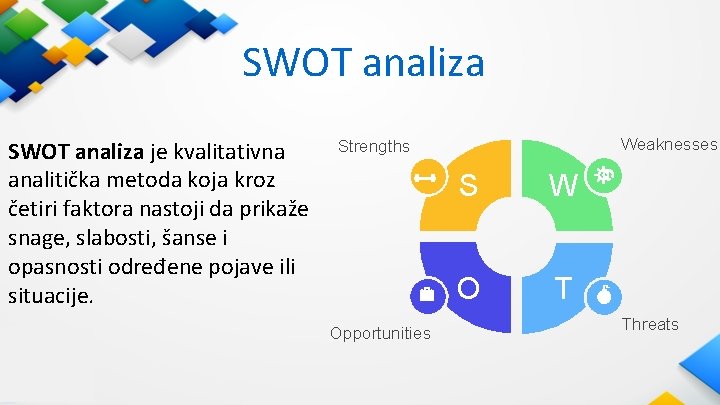 SWOT analiza je kvalitativna analitička metoda koja kroz četiri faktora nastoji da prikaže snage, SWOT analiza je kvalitativna analitička metoda koja kroz četiri faktora nastoji da prikaže snage,