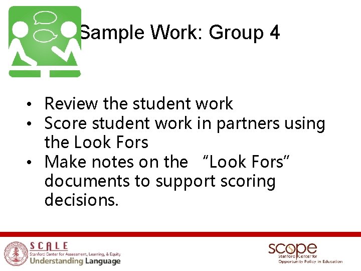 Sample Work: Group 4 • Review the student work • Score student work in