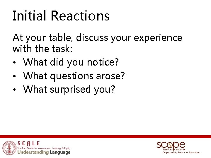 Initial Reactions At your table, discuss your experience with the task: • What did
