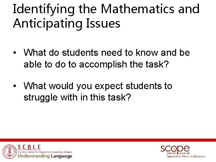 Identifying the Mathematics and Anticipating Issues • What do students need to know and