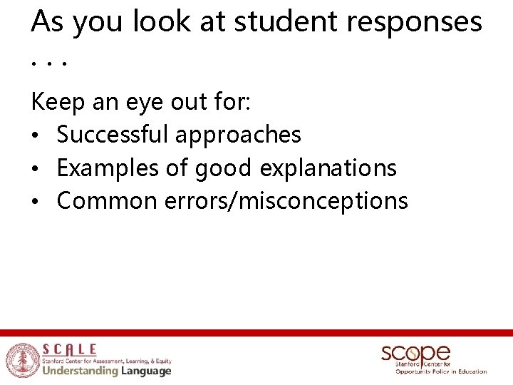 As you look at student responses. . . Keep an eye out for: •