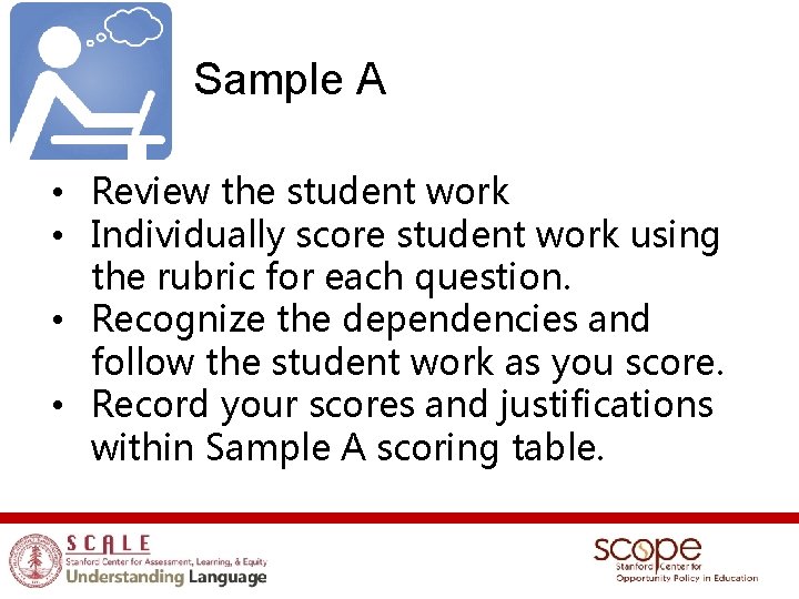 Sample A • Review the student work • Individually score student work using the