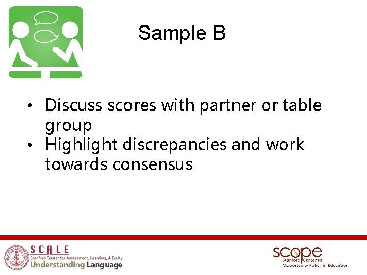 Sample B • Discuss scores with partner or table group • Highlight discrepancies and