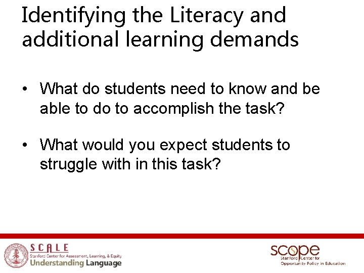 Identifying the Literacy and additional learning demands • What do students need to know