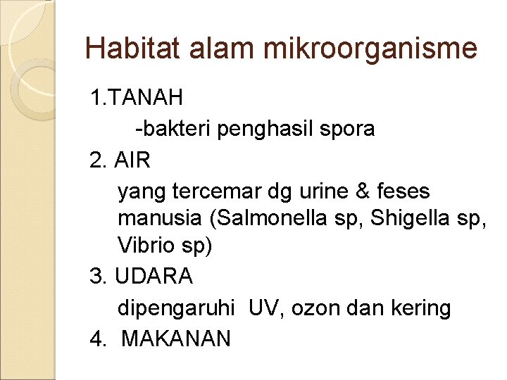 Habitat alam mikroorganisme 1. TANAH -bakteri penghasil spora 2. AIR yang tercemar dg urine