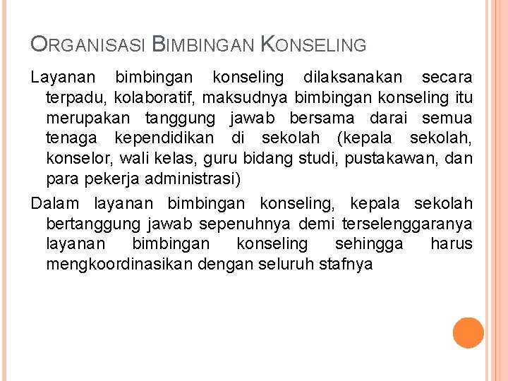 ORGANISASI BIMBINGAN KONSELING Layanan bimbingan konseling dilaksanakan secara terpadu, kolaboratif, maksudnya bimbingan konseling itu