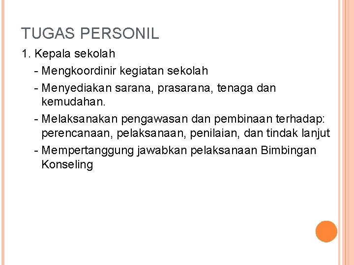 TUGAS PERSONIL 1. Kepala sekolah - Mengkoordinir kegiatan sekolah - Menyediakan sarana, prasarana, tenaga