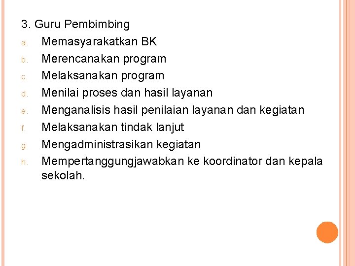 3. Guru Pembimbing a. Memasyarakatkan BK b. Merencanakan program c. Melaksanakan program d. Menilai