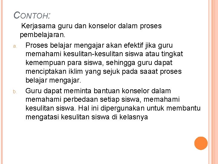 CONTOH: Kerjasama guru dan konselor dalam proses pembelajaran. a. Proses belajar mengajar akan efektif