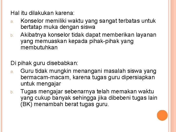 Hal itu dilakukan karena: a. Konselor memiliki waktu yang sangat terbatas untuk bertatap muka