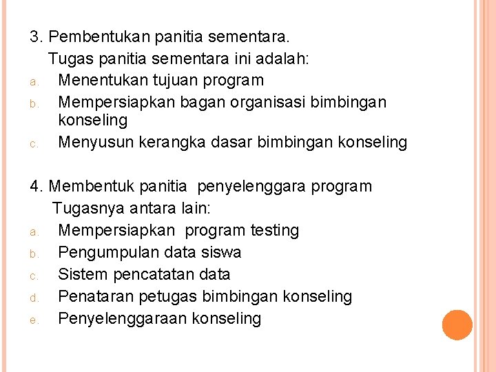 3. Pembentukan panitia sementara. Tugas panitia sementara ini adalah: a. Menentukan tujuan program b.