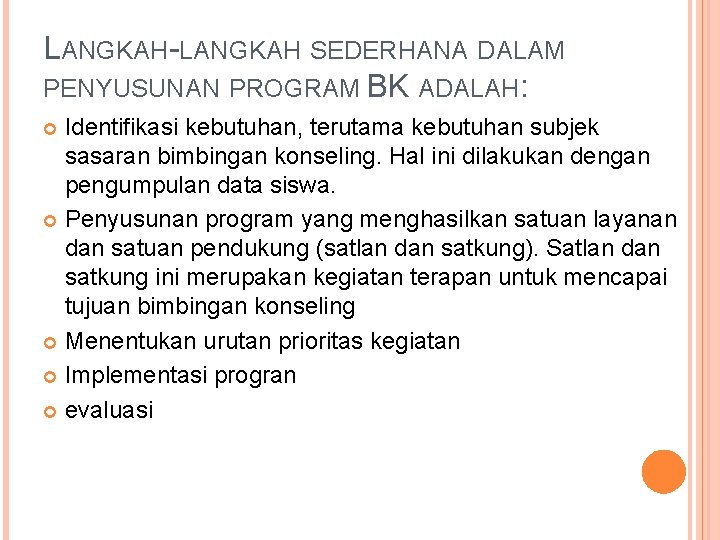 LANGKAH-LANGKAH SEDERHANA DALAM PENYUSUNAN PROGRAM BK ADALAH: Identifikasi kebutuhan, terutama kebutuhan subjek sasaran bimbingan