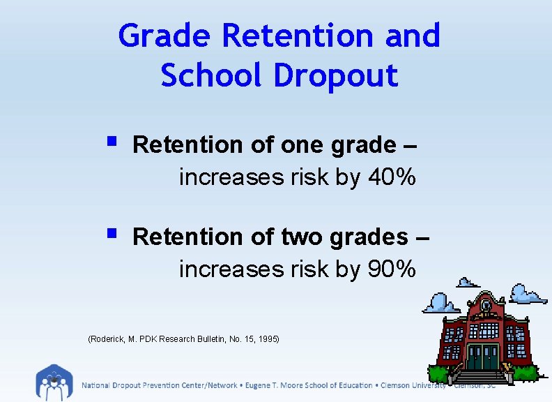 Grade Retention and School Dropout § Retention of one grade – increases risk by