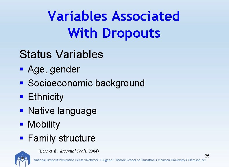 Variables Associated With Dropouts Status Variables § § § Age, gender Socioeconomic background Ethnicity