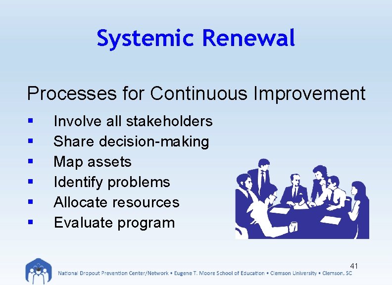 Systemic Renewal Processes for Continuous Improvement § § § Involve all stakeholders Share decision-making