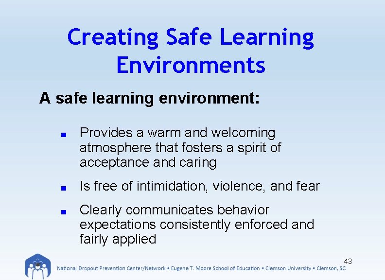 Creating Safe Learning Environments A safe learning environment: ■ Provides a warm and welcoming