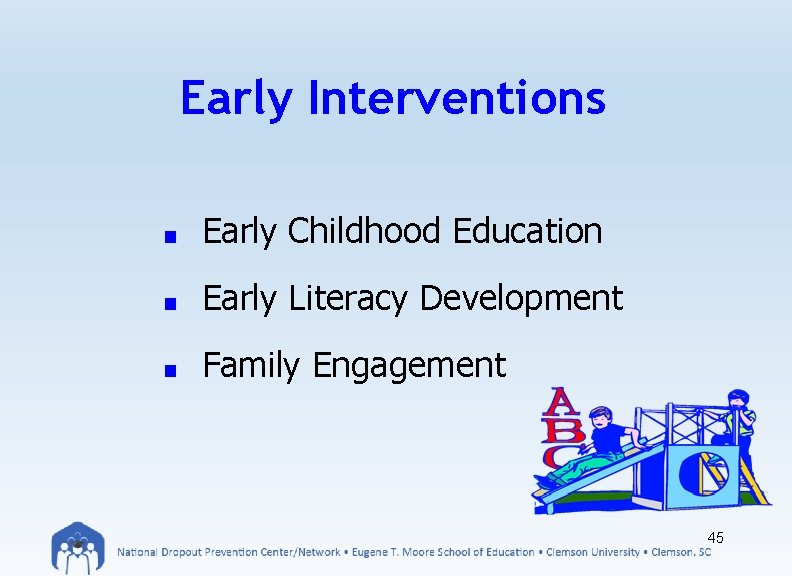 Early Interventions ■ Early Childhood Education ■ Early Literacy Development ■ Family Engagement 45