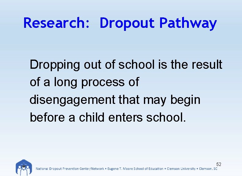 Research: Dropout Pathway Dropping out of school is the result of a long process
