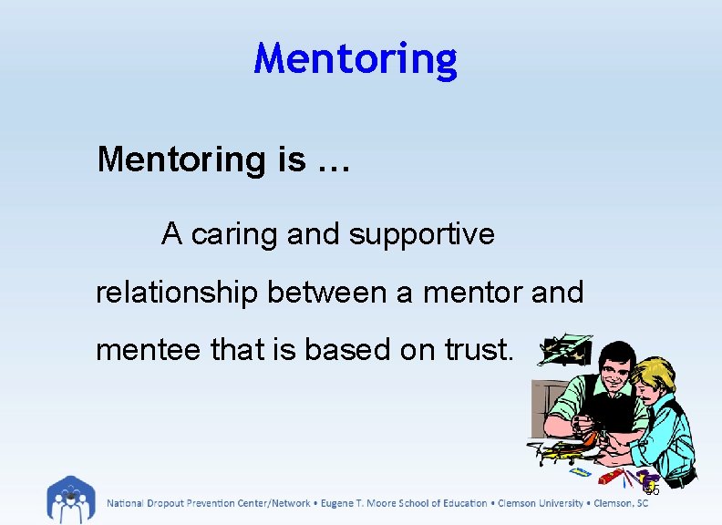 Mentoring is … A caring and supportive relationship between a mentor and mentee that