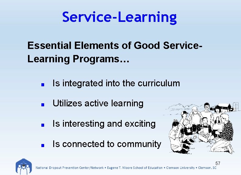 Service-Learning Essential Elements of Good Service. Learning Programs… ■ Is integrated into the curriculum