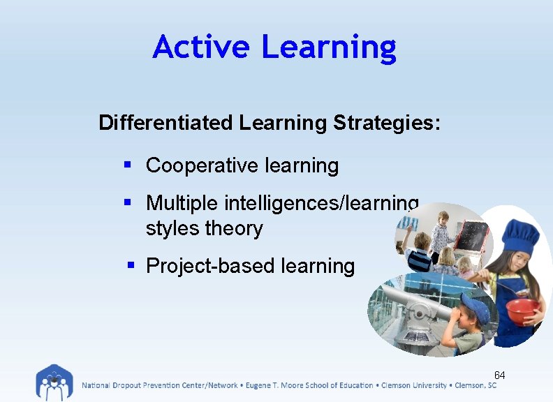 Active Learning Differentiated Learning Strategies: § Cooperative learning § Multiple intelligences/learning styles theory §