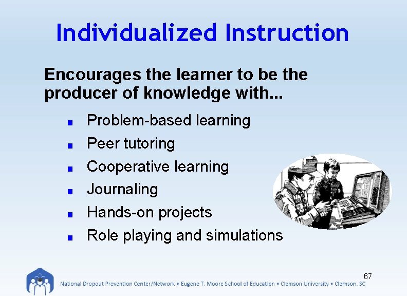 Individualized Instruction Encourages the learner to be the producer of knowledge with. . .