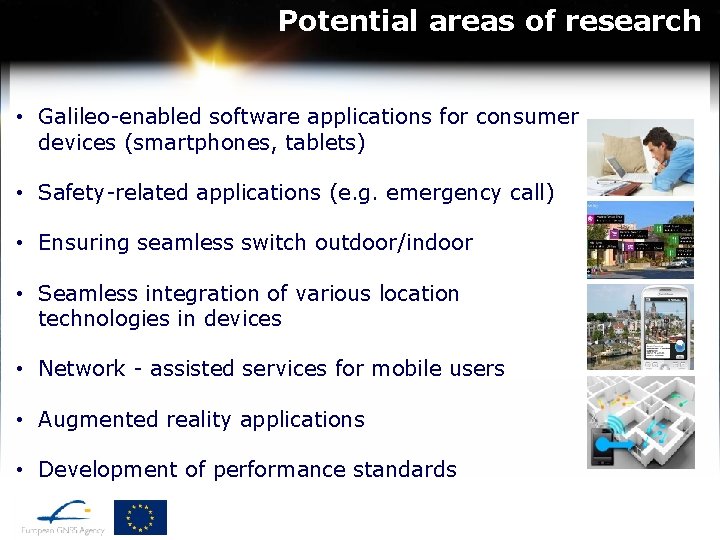 Potential areas of research • Galileo-enabled software applications for consumer devices (smartphones, tablets) •